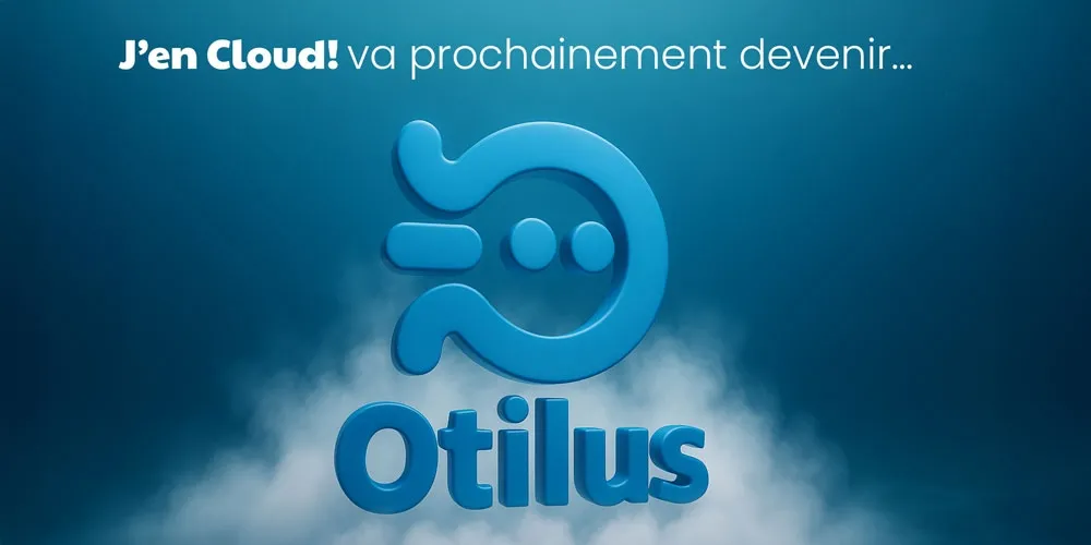 En 2026 J'en Cloud! deviendra “Otilus”…